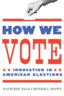 How We Vote : Innovation in American Elections - eBook