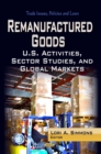Remanufactured Goods : U.S. Activities, Sector Studies, and Global Markets - eBook
