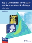 Top 3 Differentials in Vascular and Interventional Radiology : A Case Review - Book