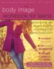 Body Image Workbook for Teens : Activities to Help Girls Develop a Healthy Body Image in an Image-Obsessed World - Book