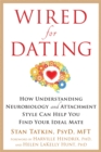 Wired for Dating : How Understanding Neurobiology and Attachment Style Can Help You Find Your Ideal Mate - Book