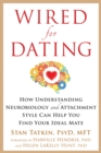 Wired for Dating : How Understanding Neurobiology and Attachment Style Can Help You Find Your Ideal Mate - eBook