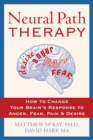 Neural Path Therapy : How to Change Your Brain's Response to Anger, Fear, Pain, and Desire - eBook