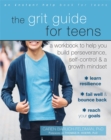 The Grit Guide for Teens : A Workbook to Help You Build Perseverance, Self-Control, and a Growth Mindset - Book