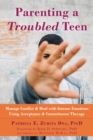 Parenting a Troubled Teen : Manage Conflict and Deal with Intense Emotions Using Acceptance and Commitment Therapy - eBook