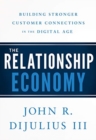 The Relationship Economy : Building Stronger Customer Connections in the Digital Age - Book