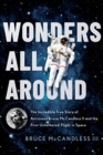 Wonders All Around : The Incredible True Story of Astronaut Bruce McCandless II and the First Untethered Flight in Space - Book