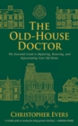 The Old-House Doctor : The Essential Guide to Repairing, Restoring, and Rejuvenating Your Old Home - eBook