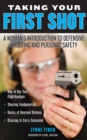 Taking Your First Shot : A Woman's Introduction to Defensive Shooting and Personal Safety - eBook