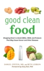 Good Clean Food : Shopping Smart to Avoid GMOs, rBGH, and Products That May Cause Cancer and Other Diseases - eBook