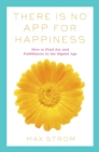 There Is No App for Happiness : How to Avoid a Near-Life Experience - eBook