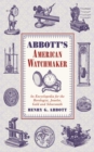 Abbott's American Watchmaker : An Encyclopedia for the Horologist, Jeweler, Gold and Silversmith - eBook