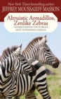 Altruistic Armadillos, Zenlike Zebras : Understanding the World's Most Intriguing Animals - eBook