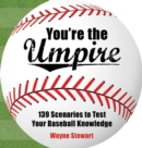 You're the Umpire : 139 Scenarios to Test Your Baseball Knowledge - eBook