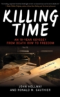 Killing Time : An 18-Year Odyssey from Death Row to Freedom - eBook