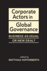 Corporate Actors in Global Governance : Business as Usual or New Deal? - Book