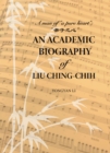 An Academic Biography of Liu Ching-Chih : A Man of "a Pure Heart" - eBook