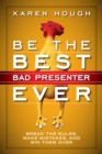 Be the Best Bad Presenter Ever : Break the Rules, Make Mistakes, and Win Them Over - eBook