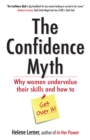 The Confidence Myth : Why Women Undervalue Their Skills, and How to Get Over It - eBook