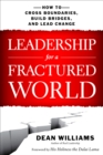 Leadership for a Fractured World : How to Cross Boundaries, Build Bridges, and Lead Change - eBook