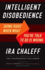 Intelligent Disobedience : Doing Right When What You're Told to Do Is Wrong - eBook