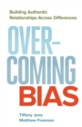 Overcoming Bias : Building Authentic Relationships across Differences - eBook