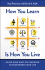 How You Learn Is How You Live : Using Nine Ways of Learning to Transform Your Life - eBook