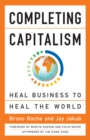 Completing Capitalism : Heal Business to Heal the World - eBook