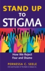 Stand Up to Stigma : How We Reject Fear and Shame - Book