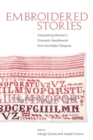 Embroidered Stories : Interpreting Women's Domestic Needlework from the Italian Diaspora - eBook