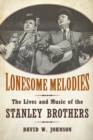 Lonesome Melodies : The Lives and Music of the Stanley Brothers - eBook
