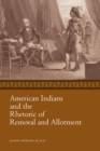 American Indians and the Rhetoric of Removal and Allotment - eBook