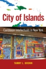 City of Islands : Caribbean Intellectuals in New York - eBook
