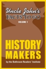 Uncle John's Facts to Go: History Makers - eBook