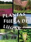 Plantas fuera de lugar : Plants Out of Place - eBook