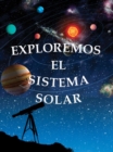 Exploremos el sistema solar : Exploring the Solar System - eBook