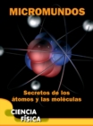 Micromundos: Secretos de los atomos y las moleculas : Microworlds: Unlocking the Secrets of Atoms and Molecules - eBook