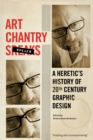 Art Chantry Speaks : A Heretic's History of 20th Century Graphic Design - eBook