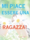 Mi Piace Esserre Una Ragazza! - eBook