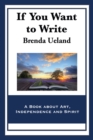 If You Want to Write : A Book about Art, Independence and Spirit - eBook
