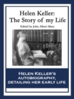 Helen Keller: The Story of My Life : The Story of My Life' by Helen Keller with 'Her Letters' (1887-1901) and 'A Supplementary Account of Her Education' - eBook