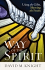 The Way of the Spirit : Using the Gifts, Showing the Fruits - eBook