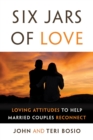 Six Jars of Love : Loving Attitudes to Help Married Couples Reconnect - eBook