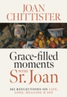 Grace-Filled Moments with Sr. Joan : 365 Reflections on Life, Loss, Healing and Joy - eBook