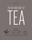 The Art and Craft of Tea : An Enthusiast's Guide to Selecting, Brewing, and Serving Exquisite Tea - eBook