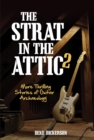 The Strat in the Attic 2 : More Thrilling Stories of Guitar Archaeology - eBook
