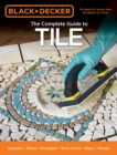 Black & Decker The Complete Guide to Tile, 4th Edition : Ceramic * Stone * Porcelain * Terra Cotta * Glass * Mosaic * Resilient - eBook
