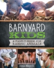 Barnyard Kids : A Family Guide for Raising Animals - eBook