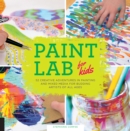 Paint Lab for Kids : 52 Creative Adventures in Painting and Mixed Media for Budding Artists of All Ages - eBook