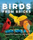 Birds from Bricks : Amazing LEGO(R) Designs That Take Flight - With 15 Step-by-Step Projects - eBook